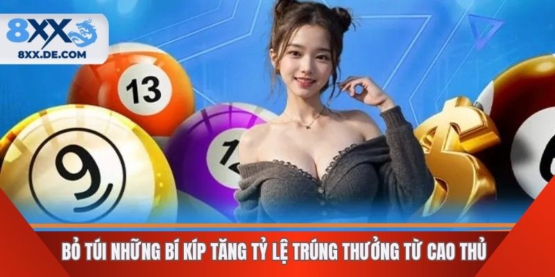 Bỏ túi những bí kíp tăng tỷ lệ trúng thưởng từ cao thủ