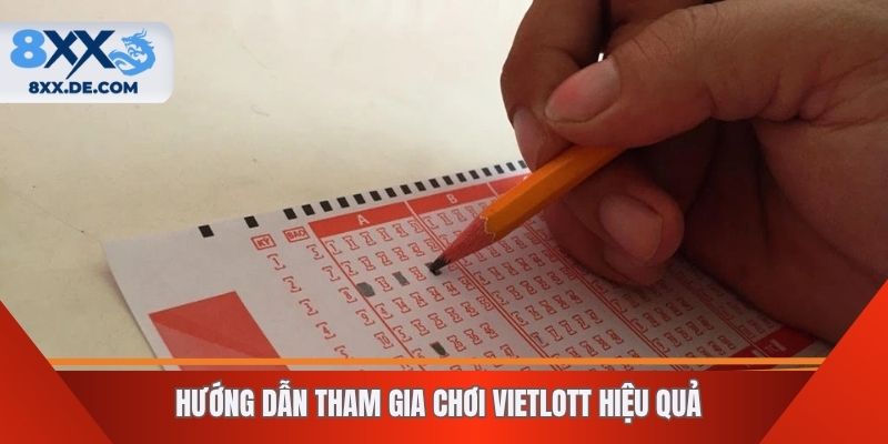 Hướng dẫn tham gia chơi Vietlott hiệu quả