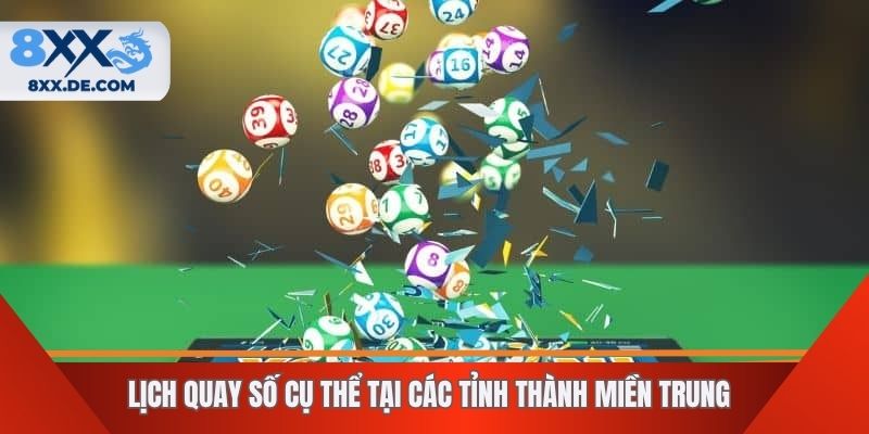 Lịch quay số cụ thể tại các tỉnh thành miền Trung