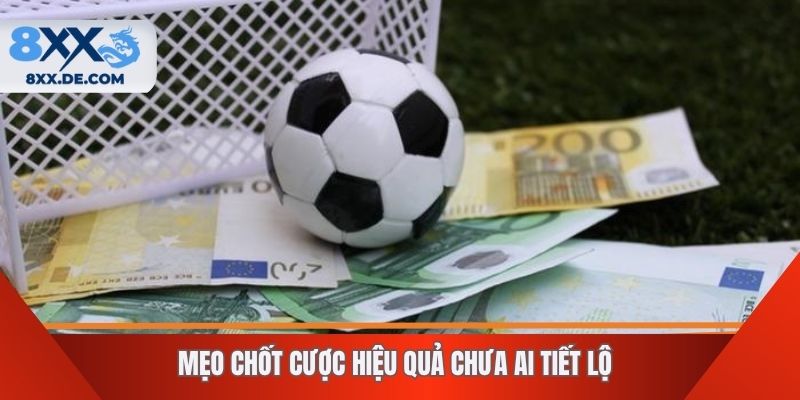 Mẹo chốt cược hiệu quả chưa ai tiết lộ