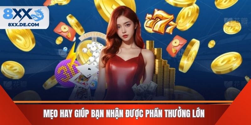 Mẹo hay giúp bạn nhận được phần thưởng lớn
