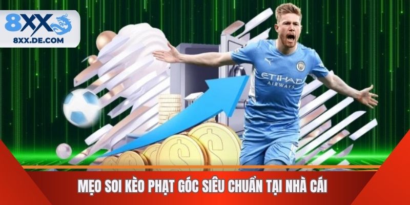 Mẹo soi kèo phạt góc siêu chuẩn tại nhà cái