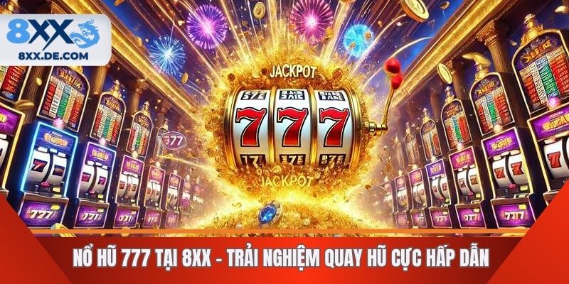 Nổ hũ 777 là trò chơi hấp dẫn được yêu thích nhất