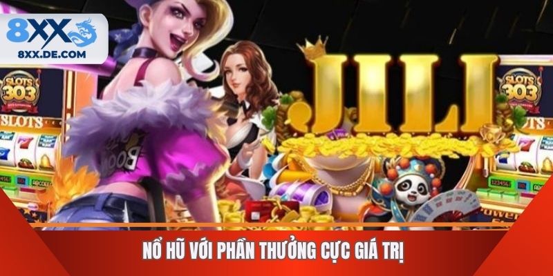 Nổ hũ với phần thưởng cực giá trị