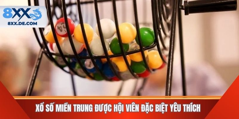 Xổ số miền Trung được hội viên đặc biệt yêu thích