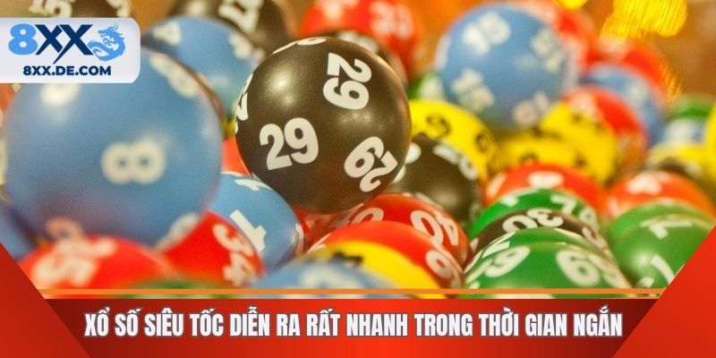 Xổ số siêu tốc diễn ra rất nhanh trong thời gian ngắn