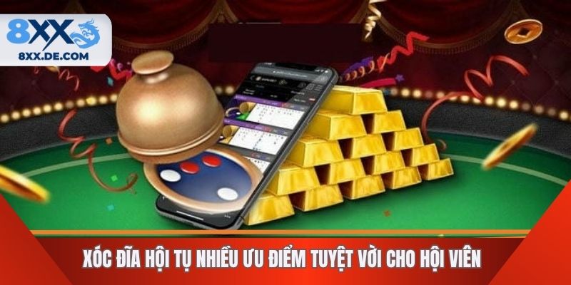 Xóc đĩa hội tụ nhiều ưu điểm tuyệt vời cho hội viên